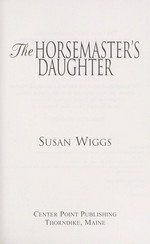 The horsemaster's daughter / Susan Wiggs.