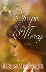 The shape of mercy / Susan Meissner.