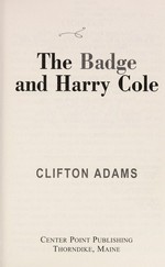 The badge and Harry Cole / Clifton Adams.