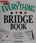 The everything bridge book : easy-to-follow instructions to have you playing in no time! / Brent Manley.
