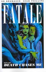 Fatale. Book 1, Death chases me / writer, Ed Brubaker ; artists, Sean Phillips, Dave Stewart.