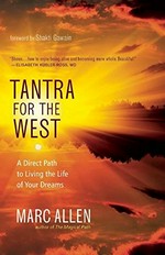Tantra for the West : a direct path to living the life of your dreams / Marc Allen ; foreword by Shakti Gawain.