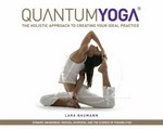 Quantum yoga : the holistic approach to creating your ideal practice / Lara Baumann.