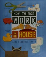 How things work in the house / Lisa Campbell Ernst.