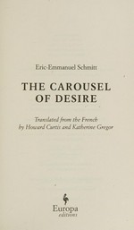 The carousel of desire / Éric-Emmanuel Schmitt ; translated from the French by Howard Curtis and Katherine Gregor.