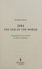 2084, the end of the world / Boualem Sansal ; translated from the French by Alison Anderson.