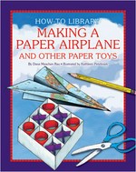 Making a paper airplane and other paper toys / by Dana Meachen Rau ; illustrated by Kathleen Petelinsek.