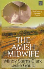 The Amish midwife / Mindy Starns Clark and Leslie Gould.
