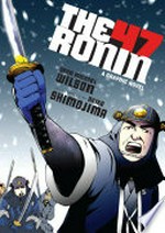 The 47 Ronin : a graphic novel / Sean Michael Wilson ; illustrated by Akiko Shimojima, with lettering by Ben Dickson.