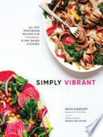 Simply vibrant : all-day vegetarian recipes for colorful plant-based cooking / Anya Kassoff ; photography by Masha Davydova.