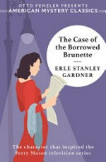 The case of the borrowed brunette / Erle Stanley Gardner ; introduction by Otto Penzler.