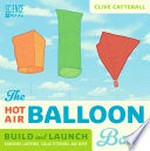 The hot air balloon book : build and launch kongming lanterns, solar tetroons, and more / Clive Catterall.
