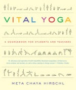 Vital yoga : a sourcebook for students and teachers / Meta Chaya Hirschl.