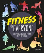 Fitness for everyone : 50 exercises for every type of body / Louise Green.