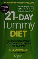 21-day tummy : the revolutionary diet that soothes and shrinks any belly fast / by Liz Vaccariello with Kate Scarlata.