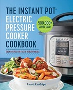 The Instant Pot® electric pressure cooker cookbook : easy recipes for fast & healthy meals / Laurel Randolph.