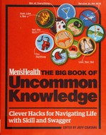 The big book of uncommon knowledge : clever hacks for navigating life with skill and swagger / edited by Jeff Csatari.