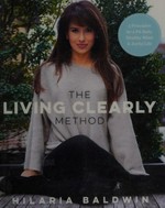 The living clearly method : 5 principles for a fit body, healthy mind & joyful life / Hilaria Baldwin.