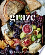 Graze : inspiration for small plates and meandering meals / Suzanne Lenzer ; photography by Nicole Franzen.