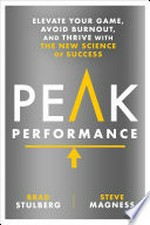 Peak performance : elevate your game, avoid burnout, and thrive with the new science of success / Brad Stulberg ; Steve Magness.