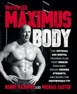 Maximus body : the physical and mental training plan that shreds your body, builds serious strength, and makes you unstoppably fit / Bobby Maximus and Michael Easter.