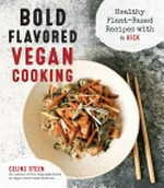 Bold flavored vegan cooking : healthy plant-based recipes with a kick / Celine Steen.