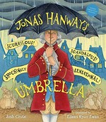 Jonas Hanway's scurrilous, scandalous, shockingly sensational umbrella / Josh Crute ; illustrated by Eileen Ryan Ewen.