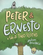 Peter & Ernesto. A tale of two sloths / Graham Annable.