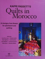 Kaffe Fassett's quilts in Morocco : 20 designs from Rowan for patchwork and quilting / Kaffe Fassett.