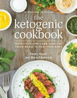 The Ketogenic cookbook : nutritious low-carb, high-fat paleo meals to heal your body / Jimmy Moore and Maria Emmerich.