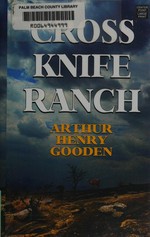 Cross knife ranch / Arthur Henry Gooden.