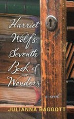 Harriet Wolf's seventh book of wonders / Julianna Baggott.