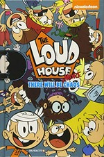 The loud house. #2, There will be more chaos! / writers, Sammie Crowley [and 6 others] ; artists, Erin Hyde [and 10 others] ; introduction by Chris Savino.