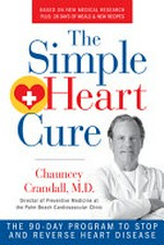 The simple heart cure : Dr. Crandall's 90-day program to stop and reverse heart disease / Chauncey Crandall, M.D.