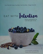 Eat with intention : recipes and meditations for a life that lights you up / Cassandra Bodzak.