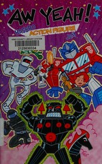 Aw yeah! A Hasbro action figure jam / written and drawn by Art Baltazar.