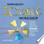 Leonardo's science workshop : invent, create, and make STEAM projects like a genius / Heidi Olinger.