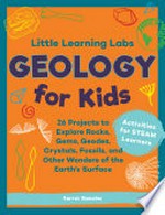 Geology for kids : 26 projects to explore rocks, gems, geodes, crystals, fossils, and other wonders of the Earth's surface / Garret Romaine ; photography by Patrick Smith Photography and Shutterstock.