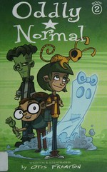 Oddly Normal. Book 2 / written & illustrated by Otis Frampton.