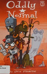 Oddly Normal. Book 3 / written & illustrated by Otis Frampton.