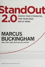 Standout 2.0 : assess your strengths, find your edge, win at work / Marcus Buckingham.
