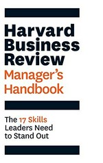 Harvard Business Review manager's handbook : the 17 skills leaders need to stand out.