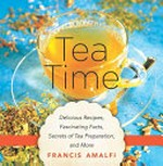 Tea time : delicious recipes, fascinating facts, secrets of tea preparation, and more / by Francis Amalfi ; translated by Elizabeth Watson.