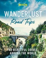 Moon wanderlust road trips : 40 beautiful drives around the world.