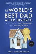 The world's best dad after divorce : a guide to co-parenting for divorced dads / Paul Mandelstein.