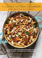The cookbook in support of the United Nations : for people & planet : 75 sustainable international recipes from chefs, farmers & indigenous communities / with [a foreword by] Kimbal Musk, [introduction by] Ambassador Hans Hoogeveen ; & chefs Manal Al Alem, José Andrés, Daniel Boulud, Massimo Bottura, Rosalia Chay Chuc ... [and four others] ; photography, Lara Ferroni.