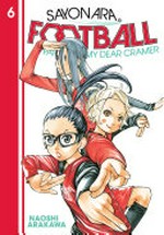 Sayonara, football. 6 / Naoshi Arakawa ; translation, Alethea and Athena Nibley ; lettering, Nicole Roderick.