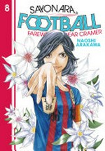 Sayonara, football. 8 / Naoshi Arakawa ; translation, Alethea and Athena Nibley ; lettering, Nicole Roderick.