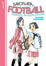 Sayonara, football. 11 / Naoshi Arakawa ; translation, Alethea and Athena Nibley ; lettering, Nicole Roderick.