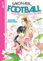 Sayonara football. 13, Farewell my dear Cramer / Naoshi Arakawa ; translation: Alethea and Athena Nibley ; lettering: Nicole Roderick.